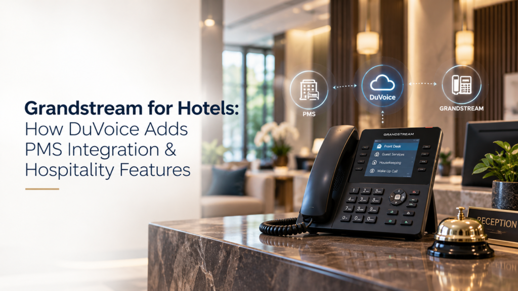 Grandstream for Hotels: How DuVoice Adds PMS Integration & Hospitality Features